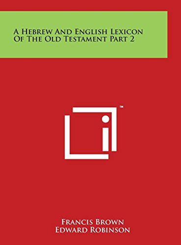 A Hebrew And English Lexicon Of The Old Testament Part 2 By Francis