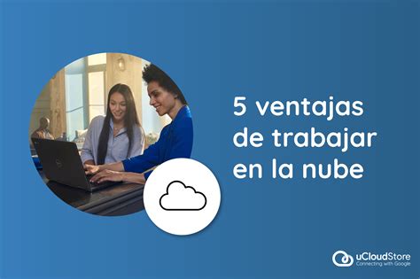 Ventajas De Trabajar En La Nube Ucloudstore