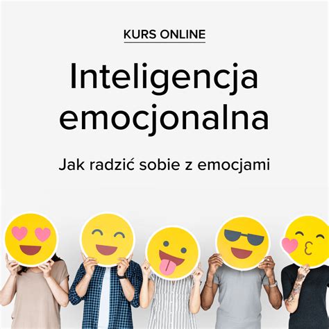 Kurs Inteligencja Emocjonalna Jak Radzi Sobie Z Emocjami