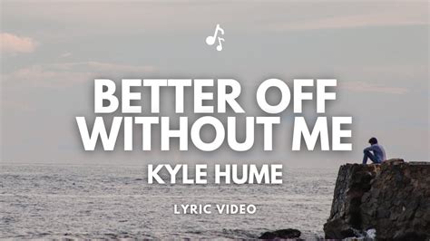 Better Off Without Me Kyle Hume Lyrics Youtube