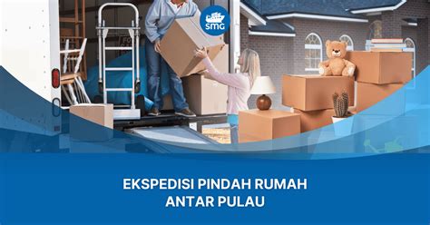 Ekspedisi Pindah Rumah Antar Pulau Efisien Terjangkau Dan Dijamin