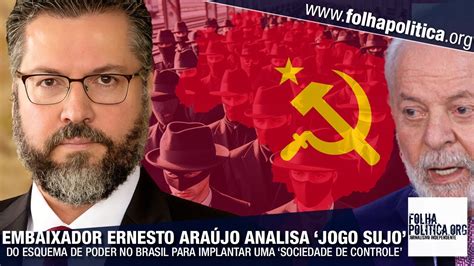 Embaixador Ernesto Ara Jo Analisa Jogo Sujo Do Esquema De Poder No