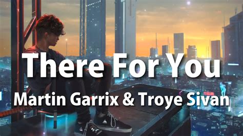 Martin Garrix Troye Sivan There For You Lyrics Youtube