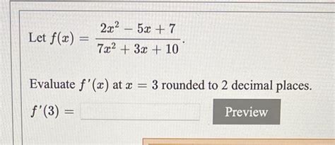 Solved Let F X 7x2 3x 102x2−5x 7 Evaluate F′ X At X 3