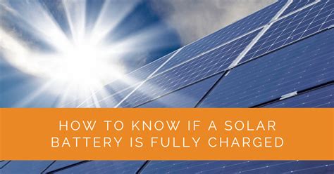 How To Know If A Solar Battery Is Fully Charged Solar Panels Network Usa