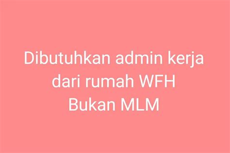 Dibutuhkan Admin Kerja Dari Rumah WFH Bukan Mlm Lowongan 913207499