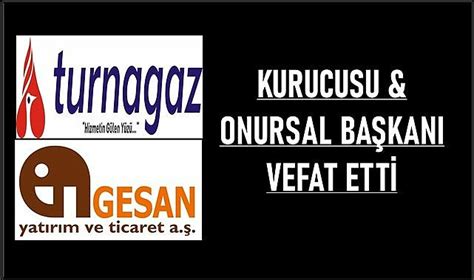 Turnagaz ve Gesan A Ş nin Kurucusu ve Onursal Başkanı vefat etti