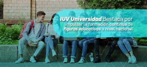 Blog Iuv Universidad Destaca Por Impulsar La Formaci N Continua De