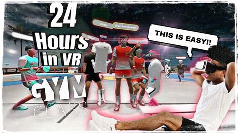 Spending 24 HOURS In VR BASKETBALL GymClass VR YouTube