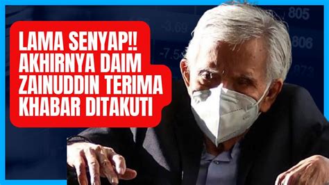 Lama Senyap Akhirnya Daim Zainuddin Dikejutkan Dengan Khabar Paling