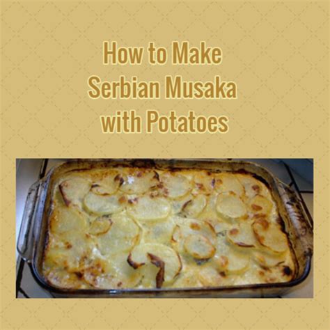 How to Make Serbian Musaka with Potatoes - HubPages