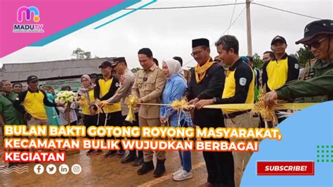 Bulan Bakti Gotong Royong Masyarakat Kecamatan Bulik Wujudkan Berbagai