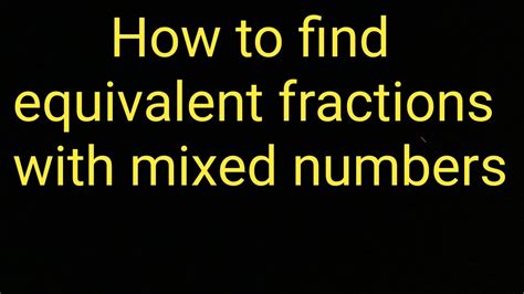 How To Find Equivalent Fractions With Mixed Numbers Youtube