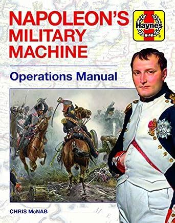 Napoleon S Military Machine Operations Manual Haynes Manuals McNab