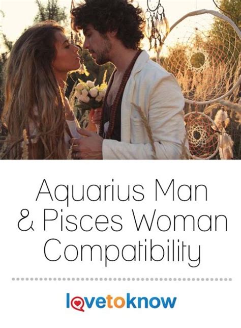 The Aquarius Man And Pisces Woman Compabily Is Featured In Love To Know