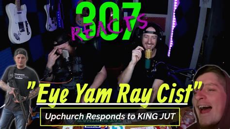 Eye Am Ray Cist Upchurch Responds To King Jut Reacts