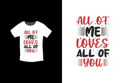 Premium Vector All Of Me Loves All Of You T Shirt Design Valentine