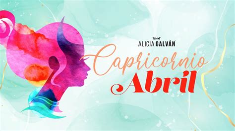 Horóscopo Mensual Capricornio Abril 2022 ♑ ️ Alicia Galván Youtube