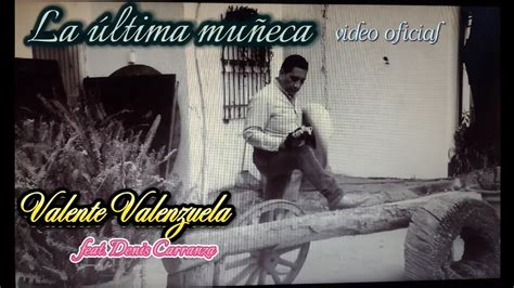 La Ultima Mu Eca Valente Valenzuela Feat Denis Carranza Video