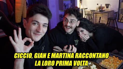 Ciccio Gian E Martina Raccontano La Loro Prima Volta YouTube