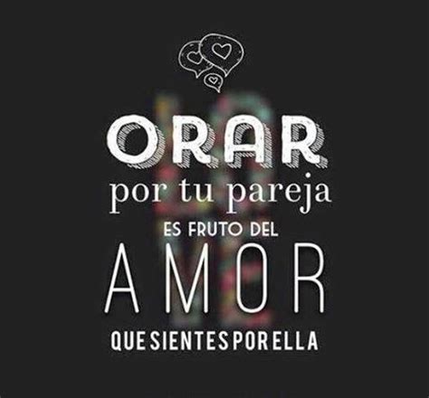 Orar Por Tu Pareja Es Fruto Del Amor Que Abunda En Tu Corazon Frases