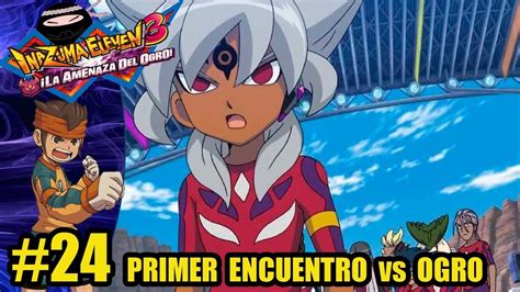 Inazuma Eleven 3 La Amenaza Del Ogro 24 Primer Enfrentamiento