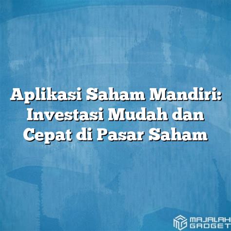 Aplikasi Saham Mandiri Investasi Mudah Dan Cepat Di Pasar Saham