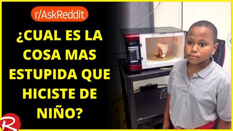 Cuál es la cosa mas estúpida que hiciste de niño Reddit español