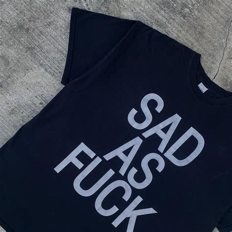 Sad As Fuck Slogan Tee Material Cotton Depop