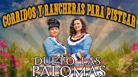 Dueto Las Palomas Sus Grandes Exitos Corridos Y Rancheras Viejitas