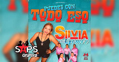 Letra Puedes Con Todo Eso Silvia Y Los G Mez En Saps