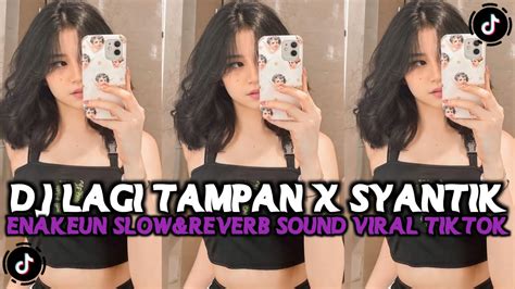 Dj Lagi Tamvan X Syantik Enakeun Slowed Reverb Sound Viral Tiktok Yang