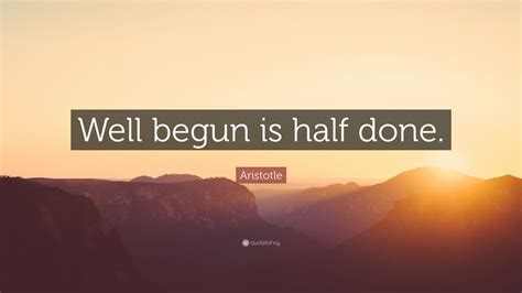 Aristotle Quote Well Begun Is Half Done 12 Wallpapers Quotefancy