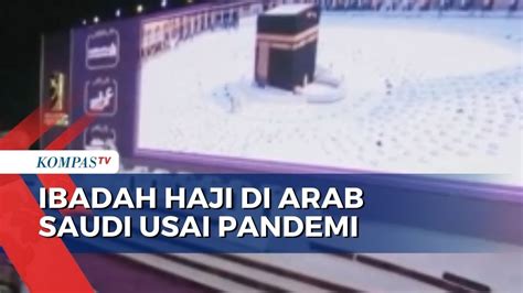 Usai Pandemi Ibadah Haji Di Arab Saudi Kembali Seperti Semula YouTube