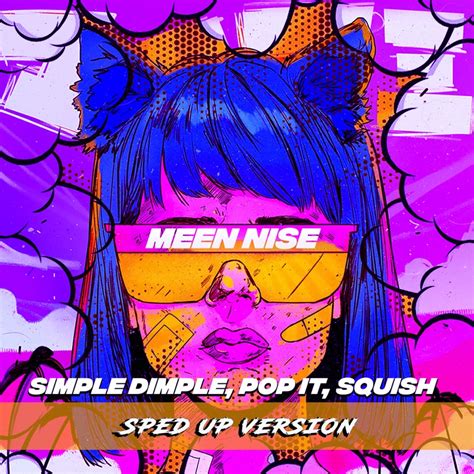 Simple Dimple, Pop It, Squish (Sped Up) - MEEN NISE: Song Lyrics, Music ...