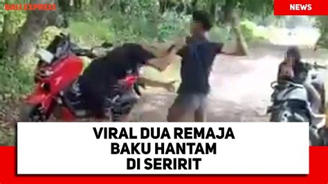 Viral Dua Remaja Baku Hantam Di Seririt Begini Kronologinya Youtube