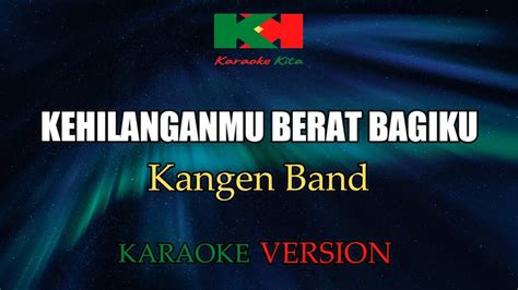 Kehilanganmu Berat Bagiku Kangen Band Karaoke Version Youtube