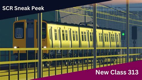 Scr Sneak Peek New Class 313 Youtube