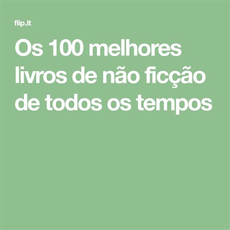 Os 100 Melhores Livros De Não Ficção De Todos Os Tempos Melhores