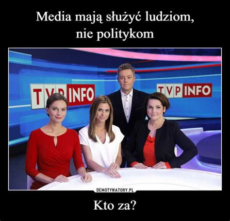 Media mają służyć ludziom nie politykom Kto za Demotywatory pl