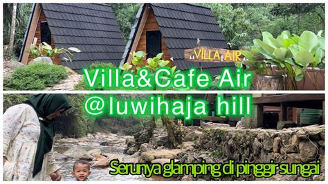 Review Lengkap Villa Cafe Air Luwihaja Hill Glamping Di Pinggir