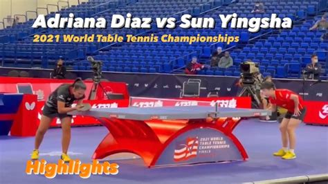 Sun Yingsha 孙颖莎vs Adaina Diaz 2021 World Table Tennis Championships