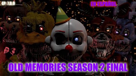 Fnaf Sfm Old Memories Season 2 Finale Fnaf Sfm Old Memories Final