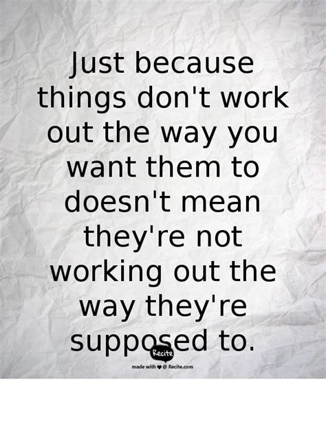 Just Because Things Don T Work Out The Way You Want Them To Doesn T