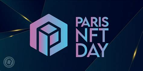 Paris Nft Day L V Nement Ne Pas Manquer Pour Tout Adepte Des Nfts