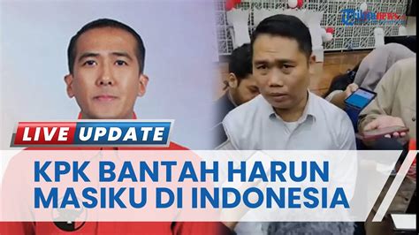 KPK Bantah Harun Masiku Masih Di Indonesia Sudah Kabur Ke Luar Negeri