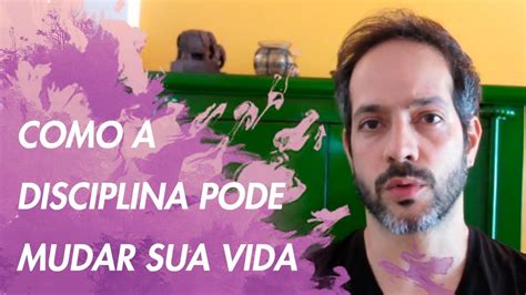 Como A Disciplina Pode Mudar Sua Vida Youtube