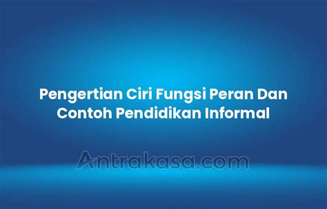 Pengertian Ciri Fungsi Peran Dan Contoh Pendidikan Informal