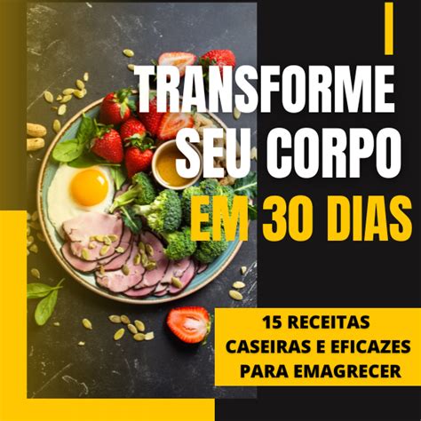 Transforme Seu Corpo Em Dias Receitas Caseiras E Eficazes Para Hot