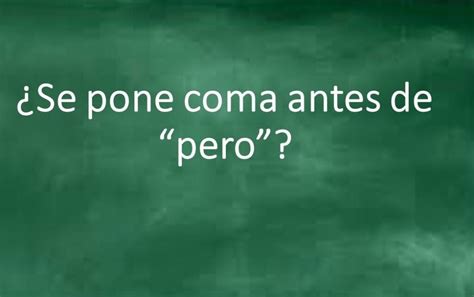 Coma Antes o Después del Pero Reglas y ejemplos Signo De Interrogacion